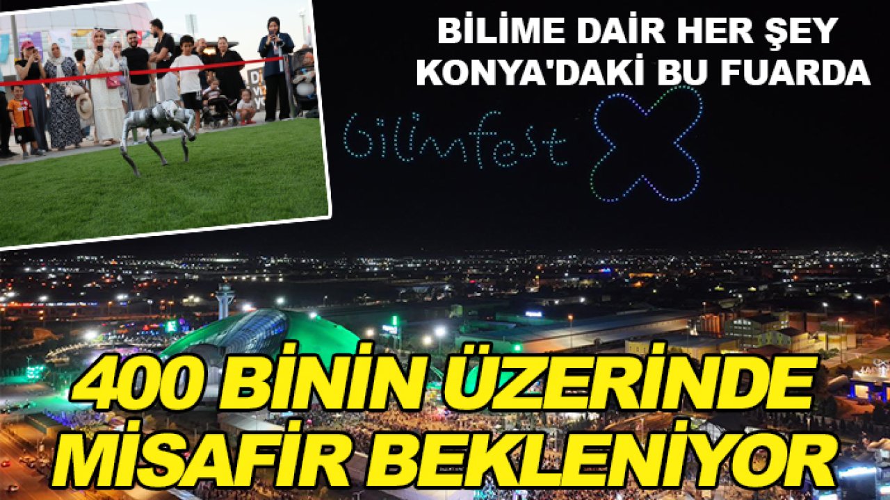 Bilime dair her şey Konya'daki bu fuarda: 400 binin üzerinde misafir bekleniyor