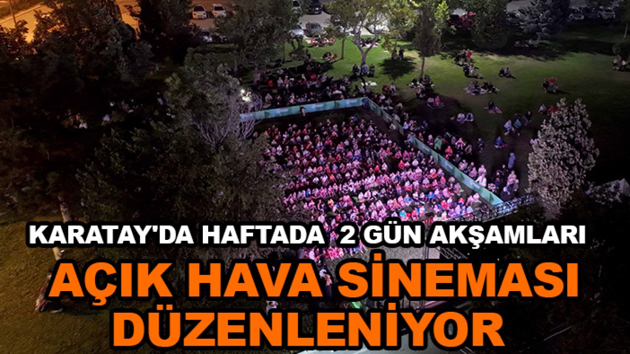 Karatay'da haftada  2 gün akşamları açık hava sineması düzenleniyor