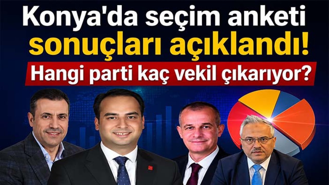 Konya'da seçim anketi sonuçları açıklandı! Hangi parti kaç vekil çıkarıyor?