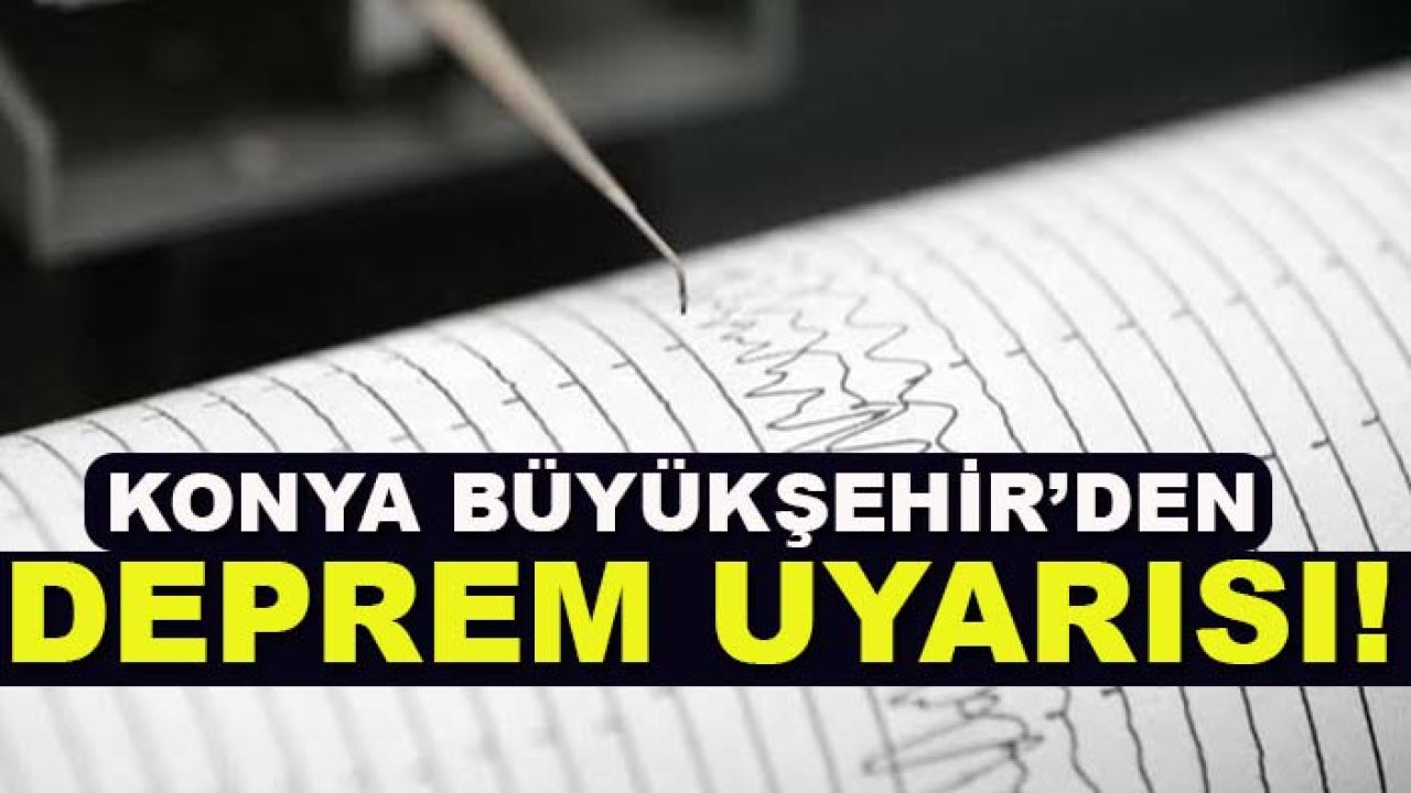 Konya Büyükşehir’den deprem uyarısı!