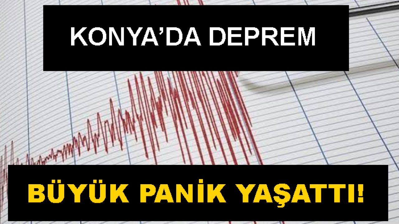Konya'da deprem! Büyük panik yaşattı