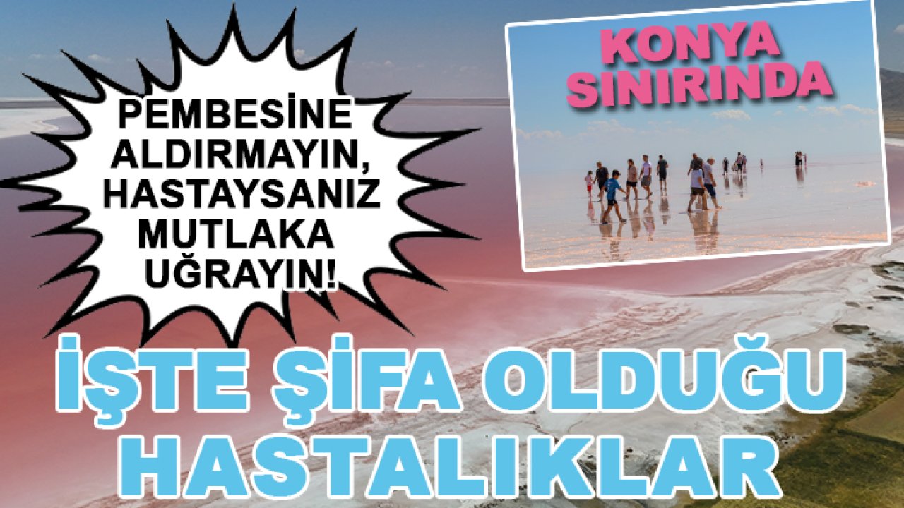Konya sınırındaki masallardan çıkma göl şifa saçıyor!