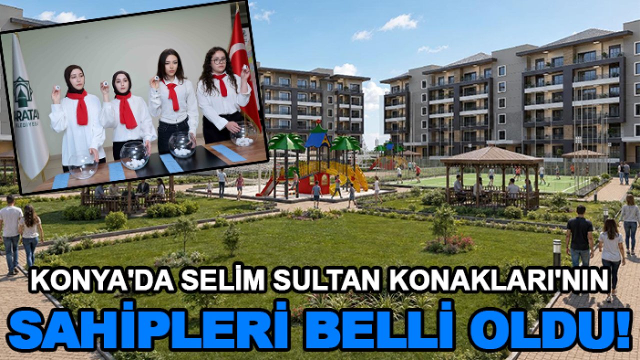 Konya'da Selim Sultan Konakları'nın sahipleri belli oldu!