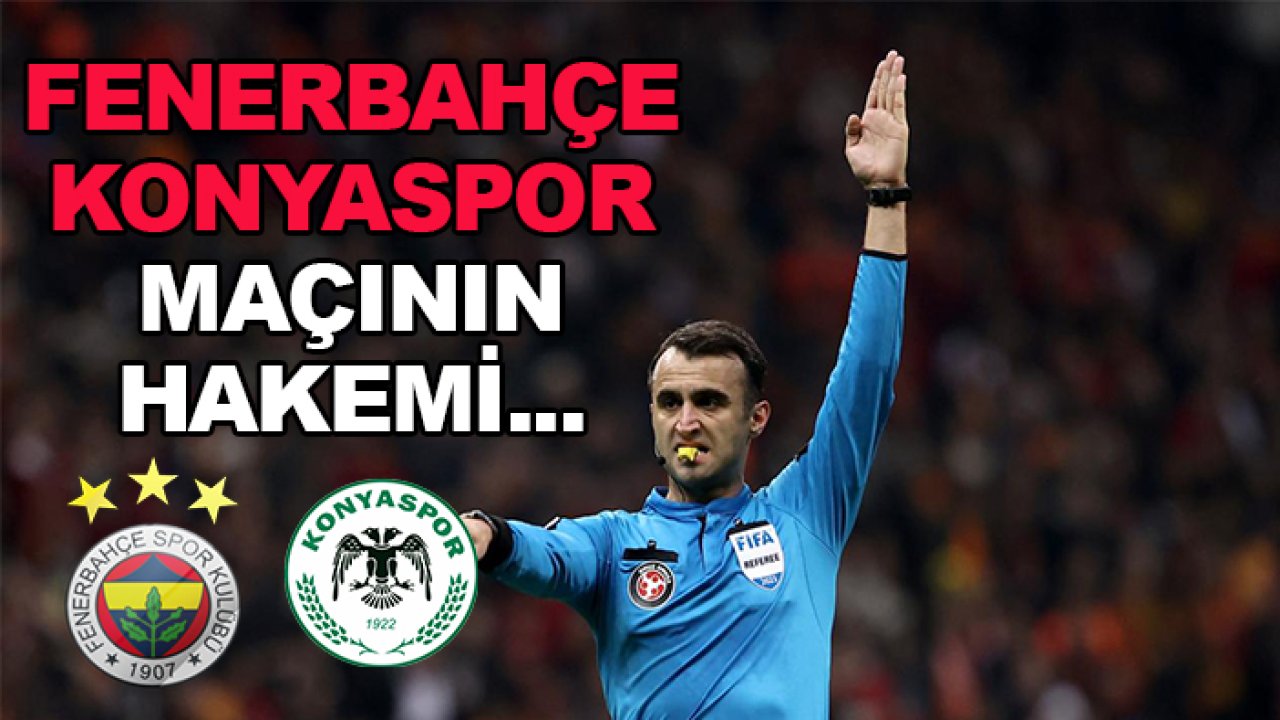 Fenerbahçe-Konyaspor maçının hakemi açıklandı