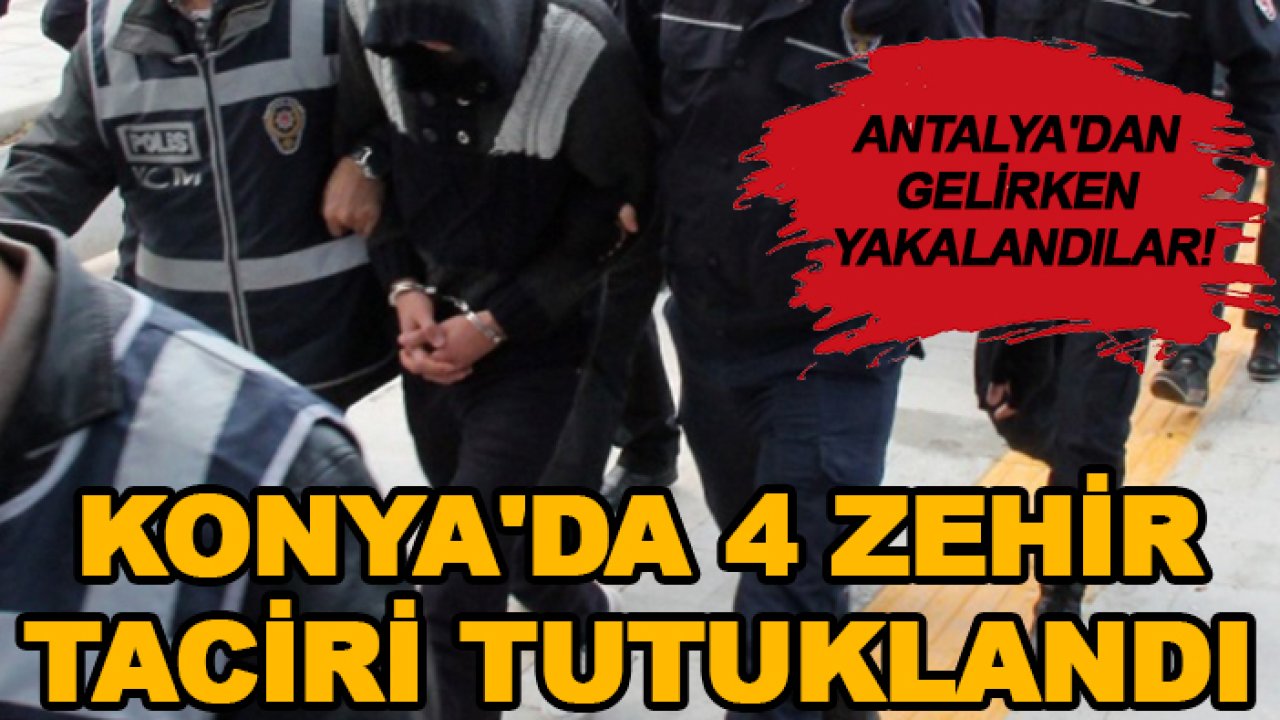 Antalya'dan gelirken yakalandılar! Konya'da 4 zehir taciri tutuklandı