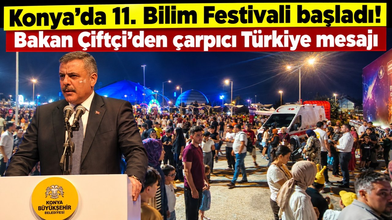 Konya’da 11. Bilim Festivali başladı! Bakan Çiftçi’den çarpıcı Türkiye mesajı