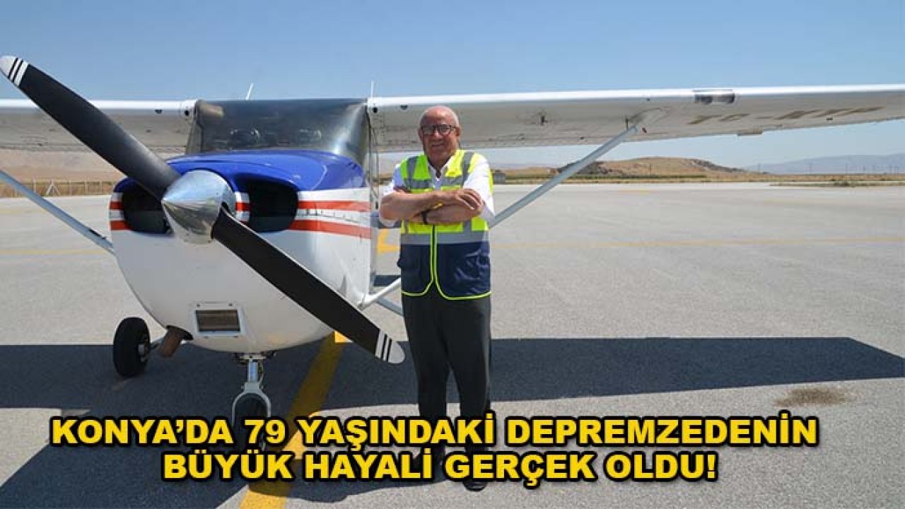 Konya’da 79 yaşındaki depremzedenin büyük hayali gerçek oldu!