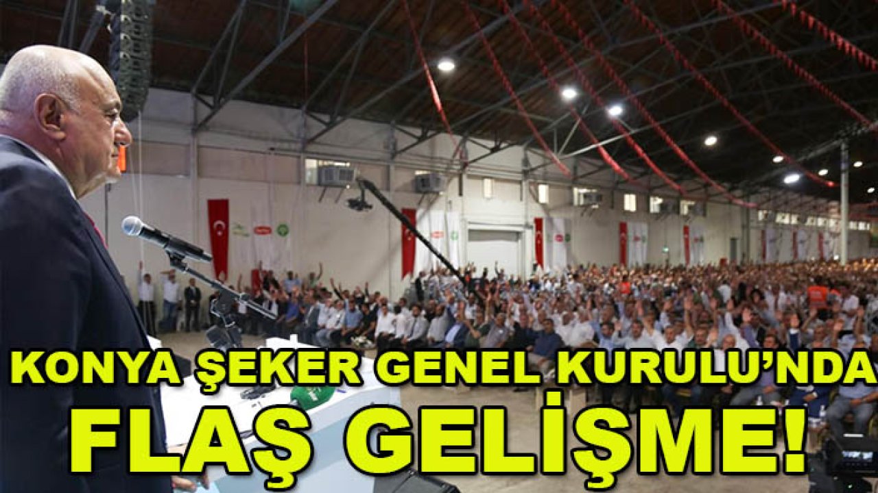 Konya Şeker Genel Kurulu’nda flaş gelişme! 3 bin 444 oyla kabul
