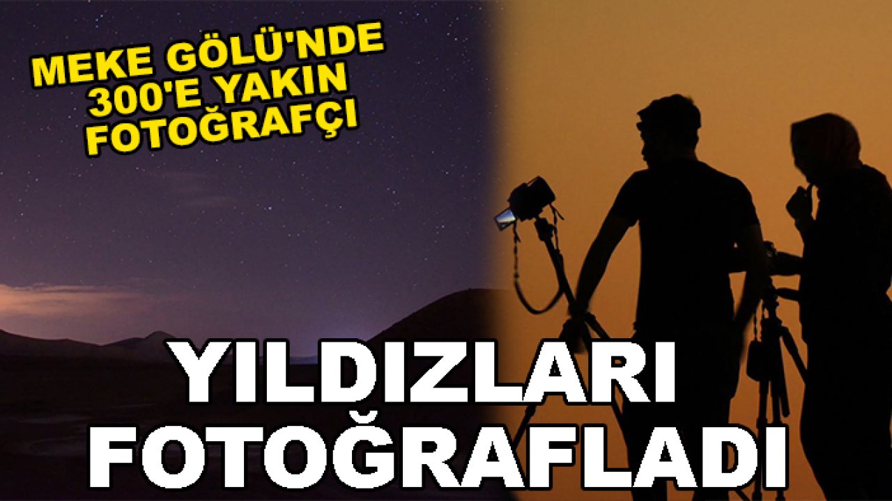 Meke Gölü'nde 300'e yakın fotoğrafçı yıldızları fotoğrafladı