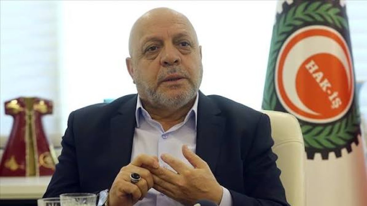 HAK-İŞ Genel Başkanı Arslan'dan asgari ücret çağrısı ve ilginç öneri