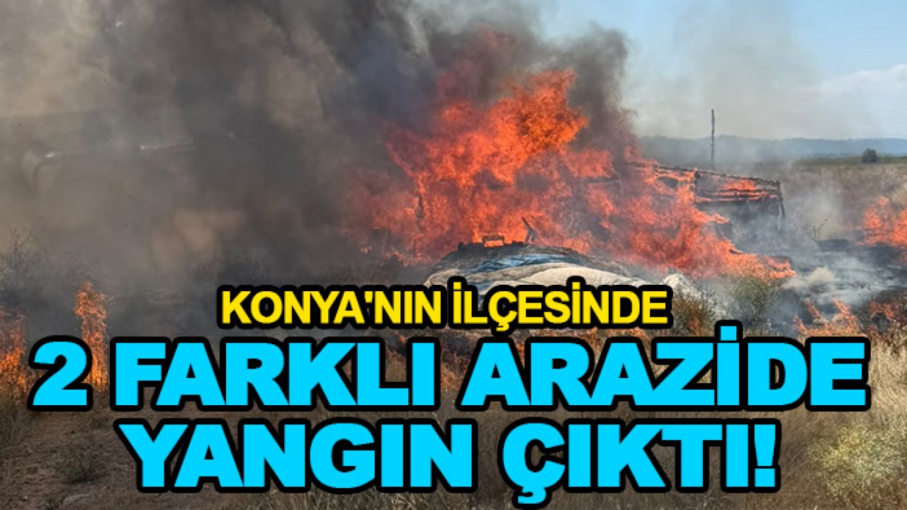Konya'nın ilçesinde 2 farklı arazide yangın çıktı!