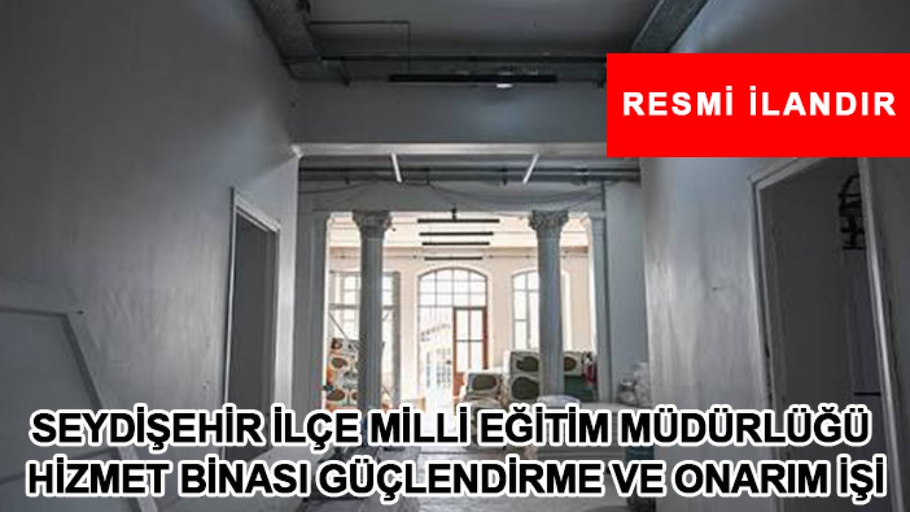 Seydişehir İlçe Milli Eğitim Müdürlüğü hizmet binası güçlendirme ve onarım işi