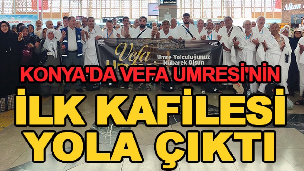 Konya'da Vefa Umresi'nin ilk kafilesi yola çıktı