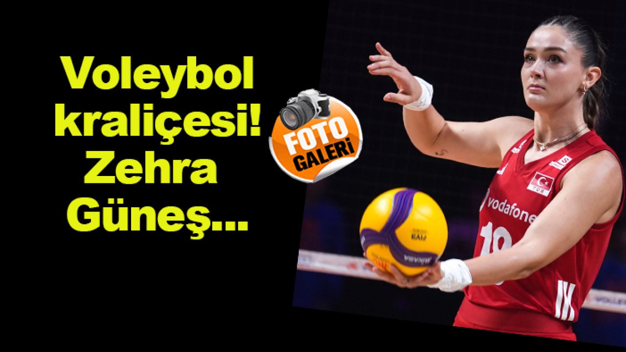 Milli Voleybolcu 'Zehra Güneş' kimdir?