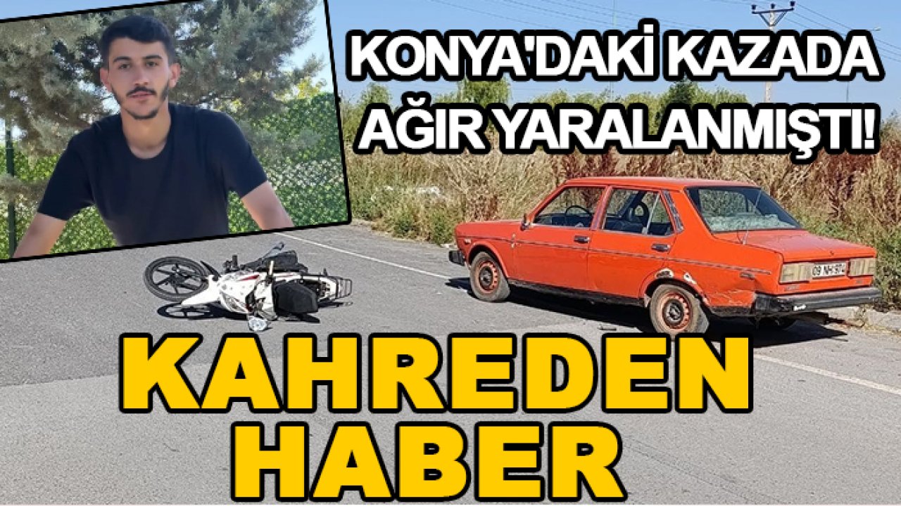 Konya'daki kazada ağır yaralanmıştı! Kahreden haber