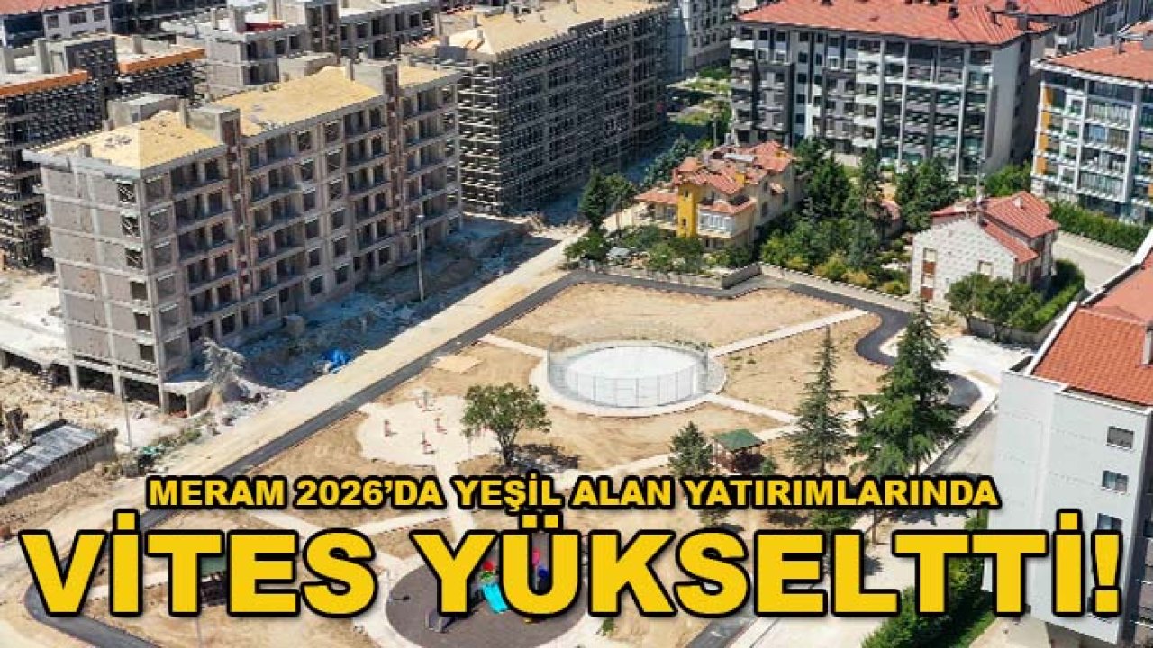 Meram 2026’da yeşil alan yatırımlarında vites yükseltti!