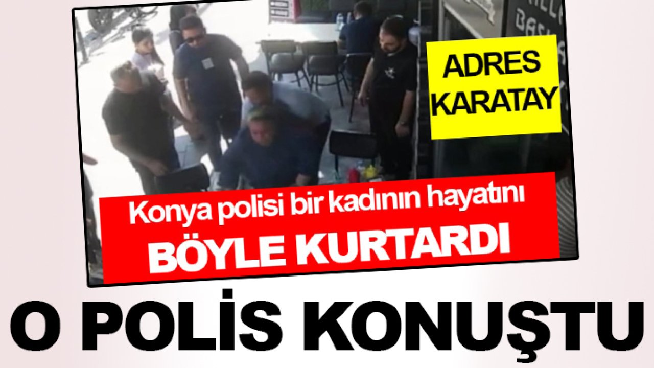 Konya'da hayat kurtaran polis konuştu: Her zaman vatandaşımızın yanındayız