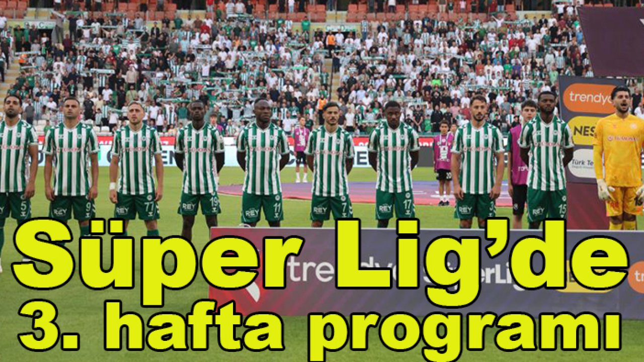 Konyaspor-Kocaelispor'u konuk ediyor, işte Süper Lig'de 3. hafta programı
