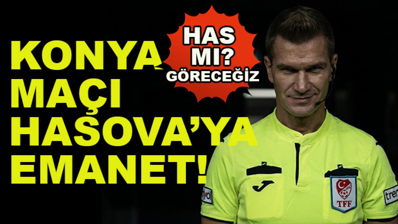 Konyaspor-Kocaelispor maçı Hasova'ya emanet! Hangi hakem hangi maçı yönetecek?