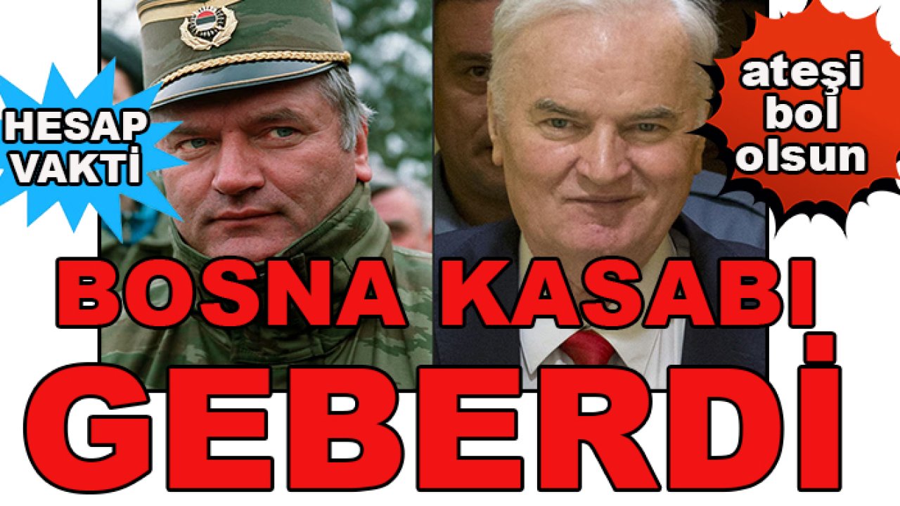İslam Dünyası'nda sevinç hakim! Bosna Kasabı 'Ratko Mladiç' geberdi...
