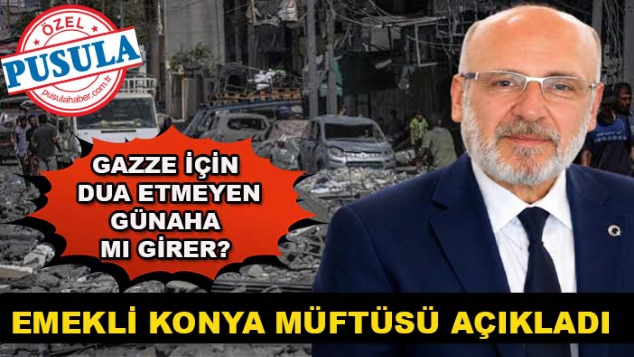 Gazze için dua etmeyen günaha mı girer? Emekli Konya Müftüsü açıkladı
