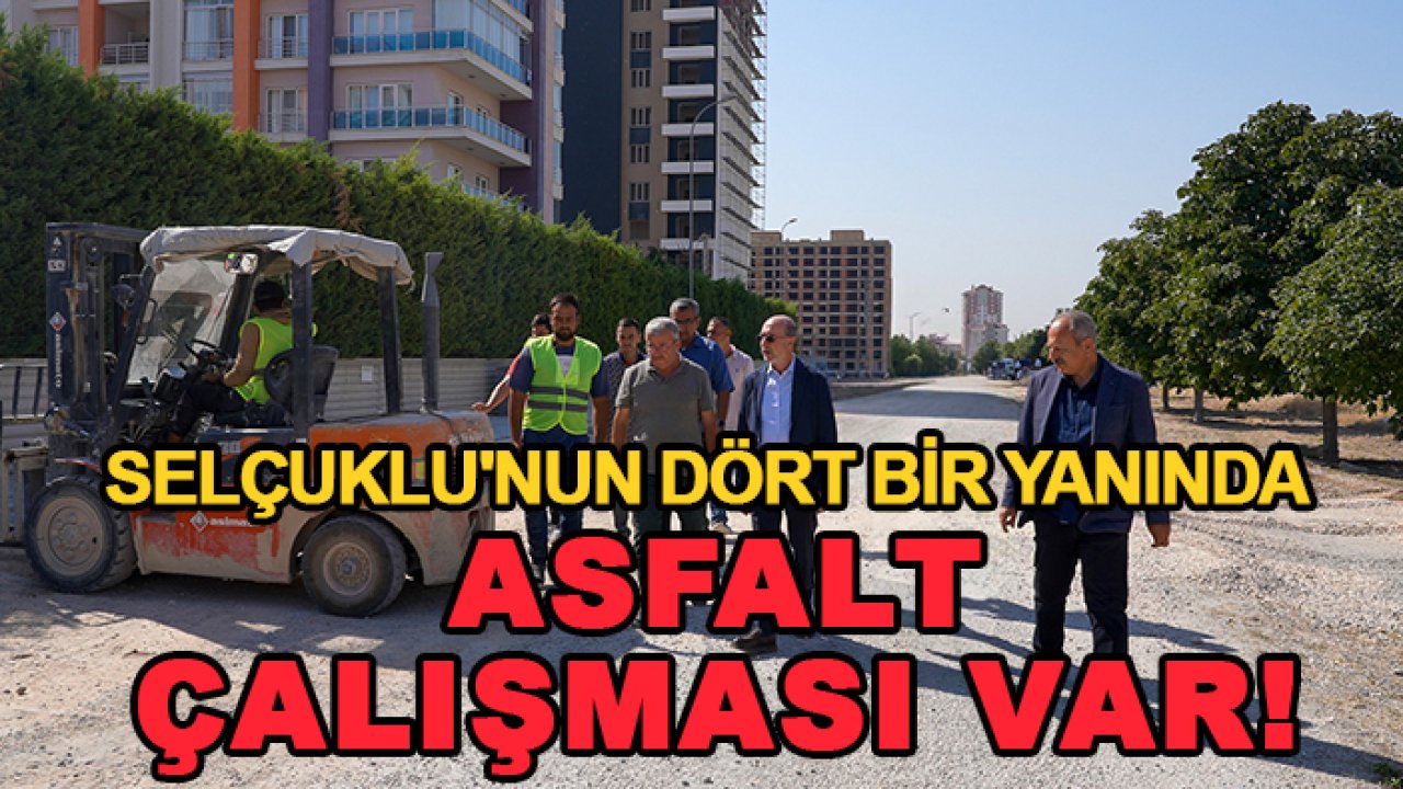 Selçuklu'nun dört bir yanında asfalt çalışması var!