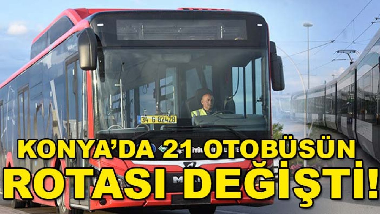 Konya’da 21 otobüsün rotası değişti! İşte hat hat yeni güzergahlar