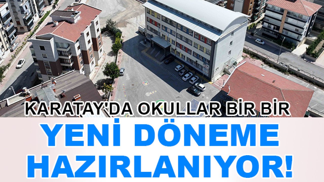 Karatay'da okullar bir bir yeni döneme hazırlanıyor!