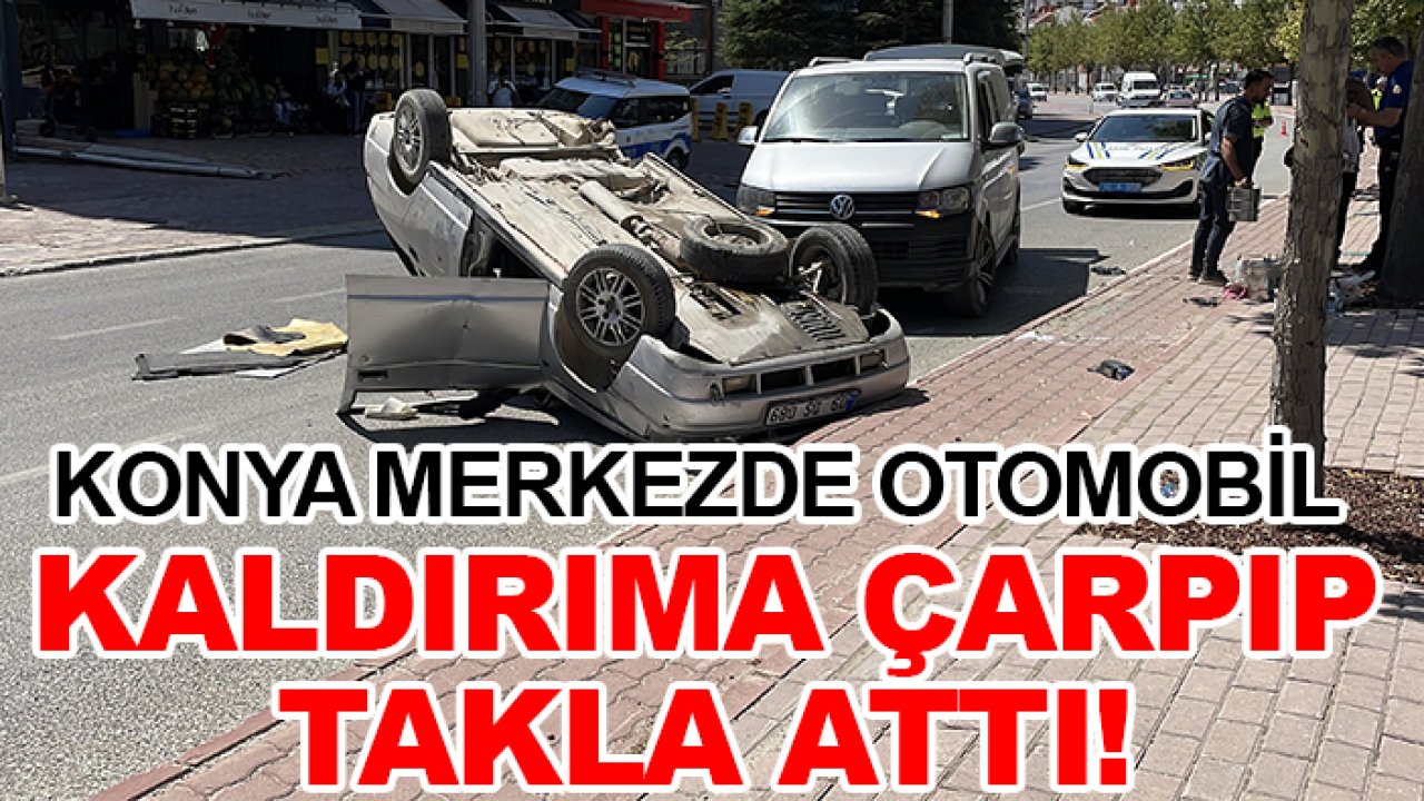 Konya merkezde otomobil kaldırıma çarpıp takla attı!