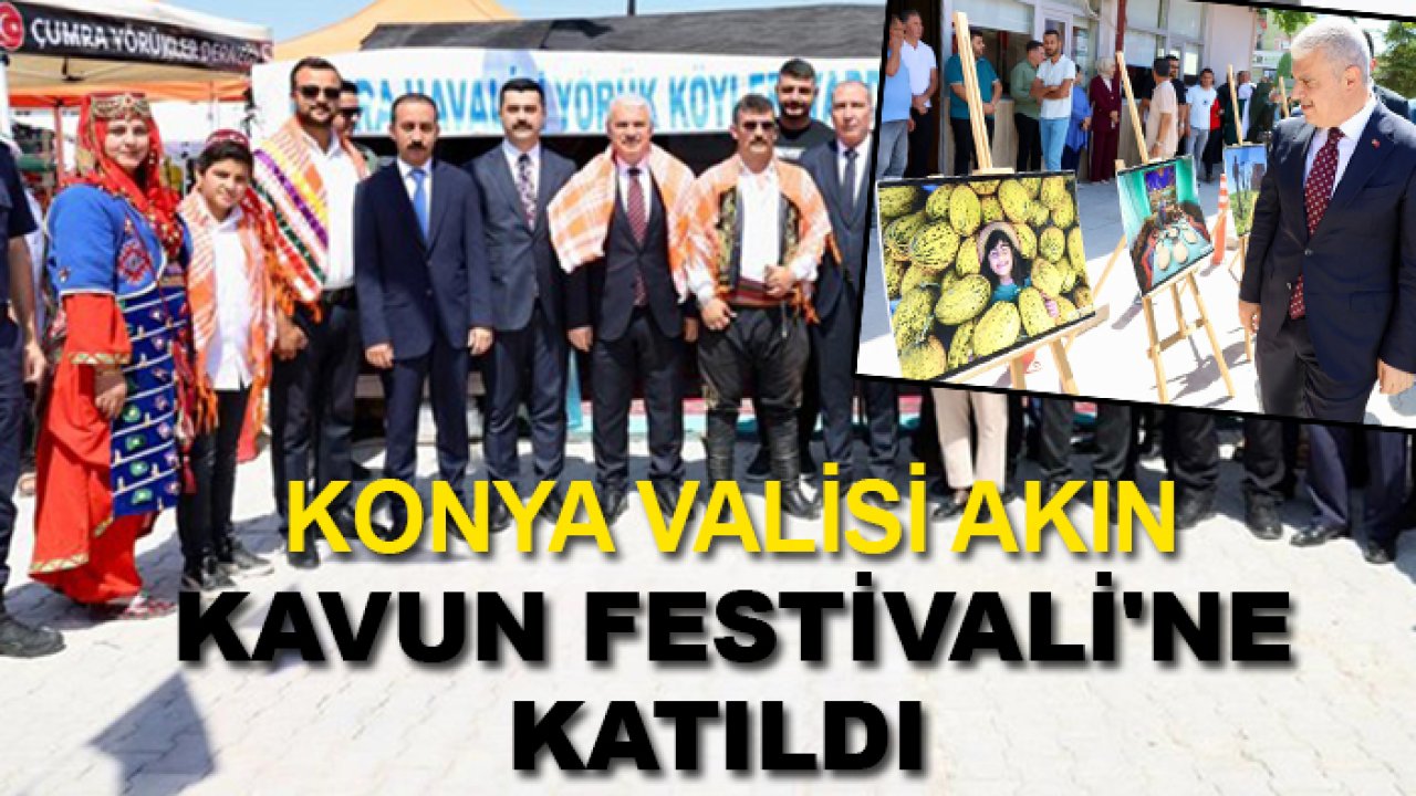 Konya Valisi Akın Kavun Festivali'ne katıldı