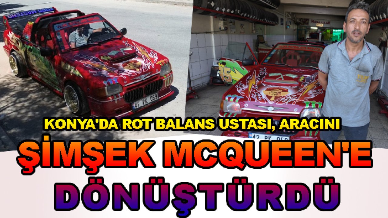 Konya'da rot balans ustası, aracını Şimşek McQueen'e dönüştürdü