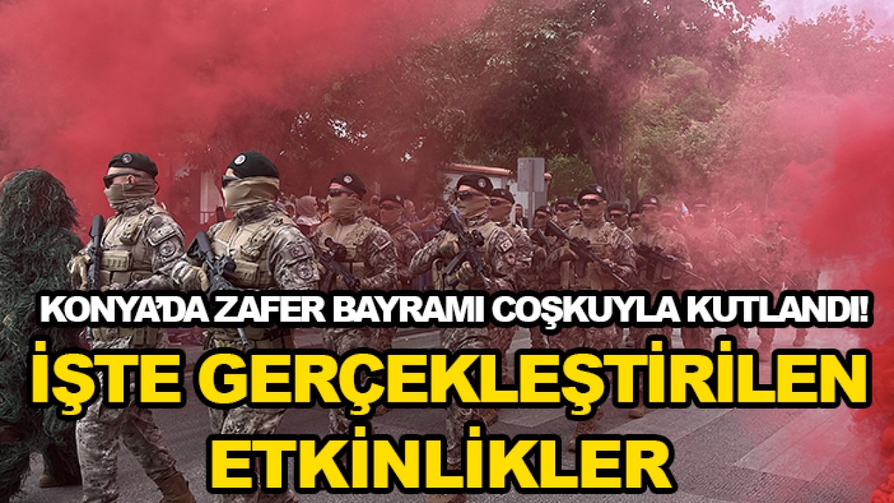 Konya’da Zafer Bayramı coşkuyla kutlandı! İşte gerçekleştirilen etkinlikler
