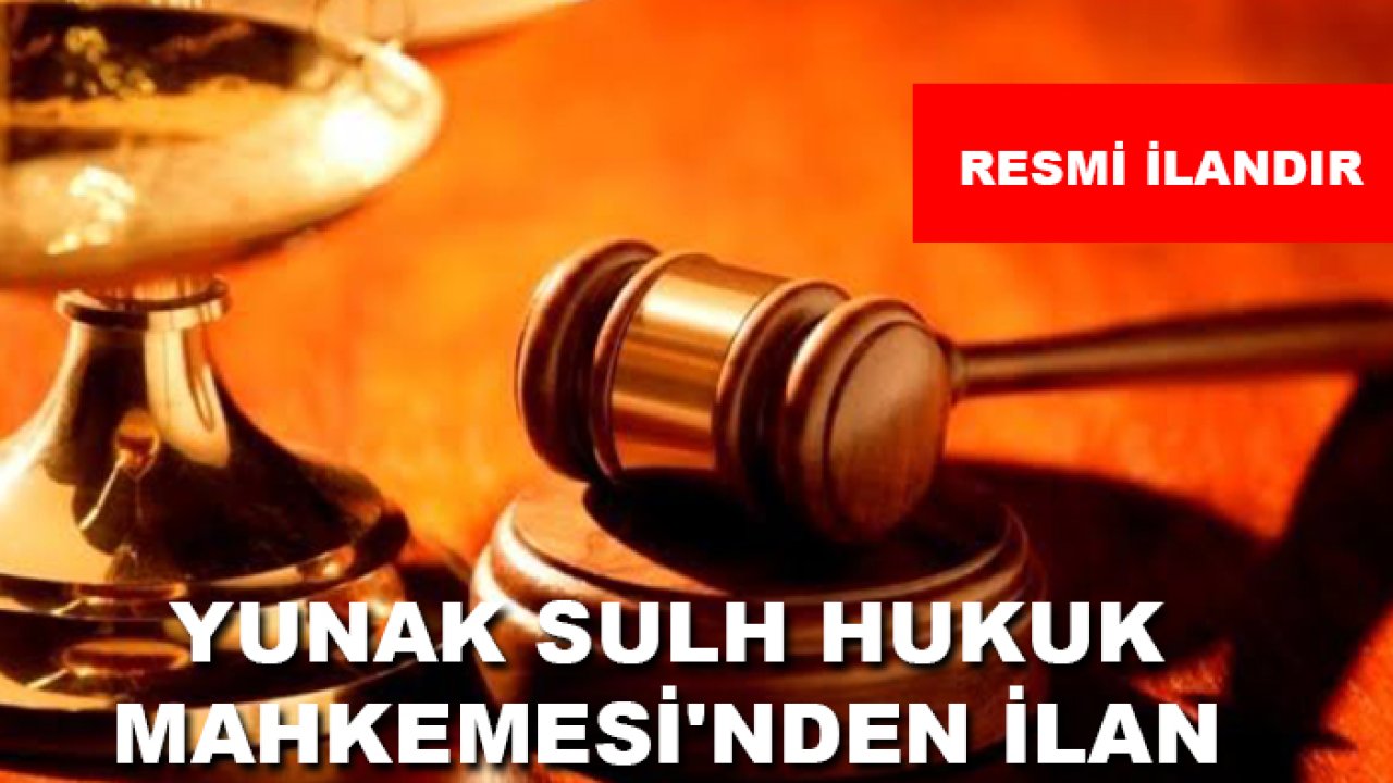 Yunak Sulh Hukuk Mahkemesi'nden İlan