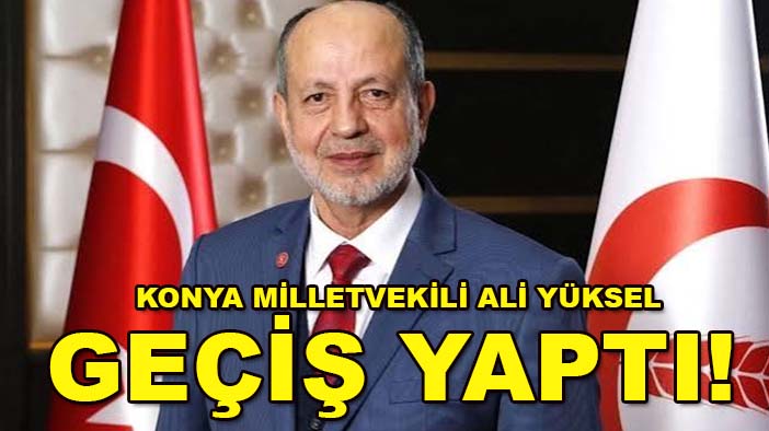 Konya Milletvekili Ali Yüksel geçiş yaptı! Tebrik ve teşekkür yağdı