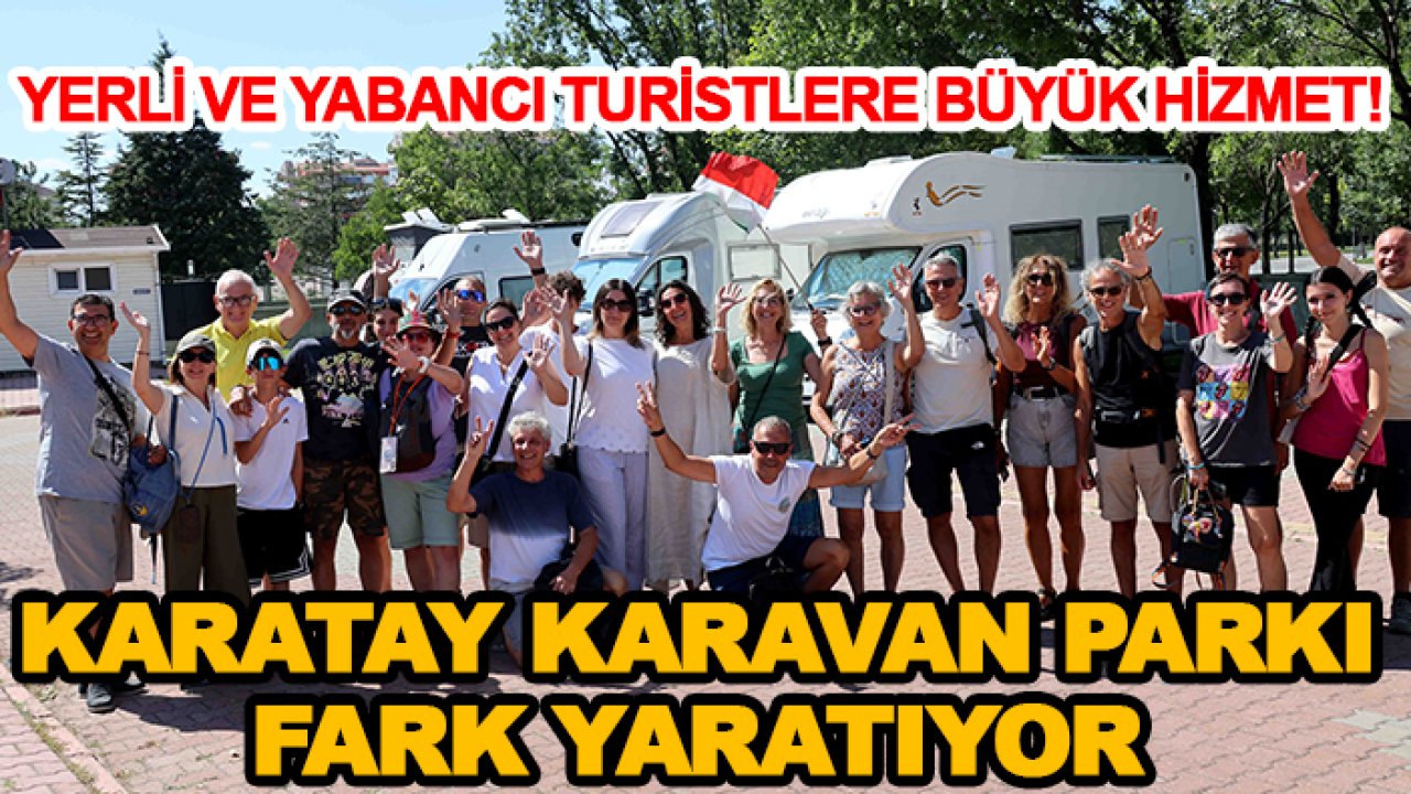 Yerli ve yabancı turistlere büyük hizmet! Karatay Karavan Parkı fark yaratıyor