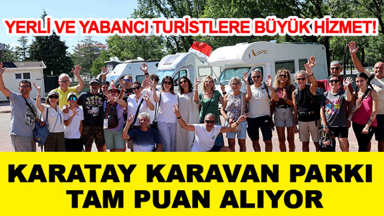 Yerli ve yabancı turistlere büyük hizmet! Karatay Karavan Parkı tam puan alıyor