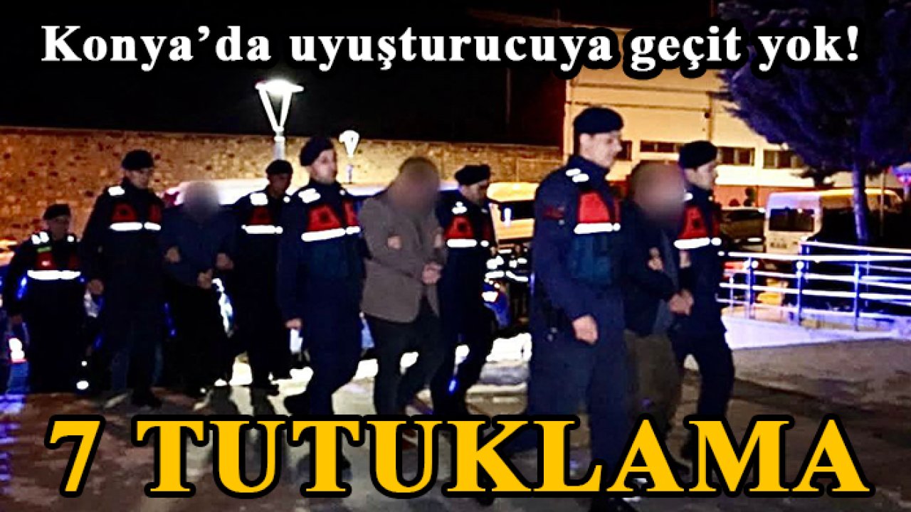 Konya’da uyuşturucuya geçit yok! 7 tutuklama