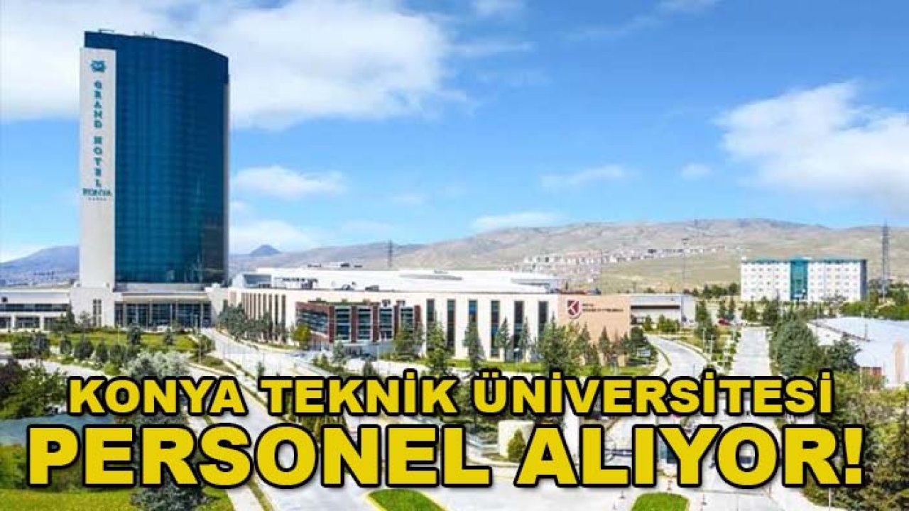 Konya Teknik Üniversitesi personel alıyor! İşte kadrolar ve şartlar