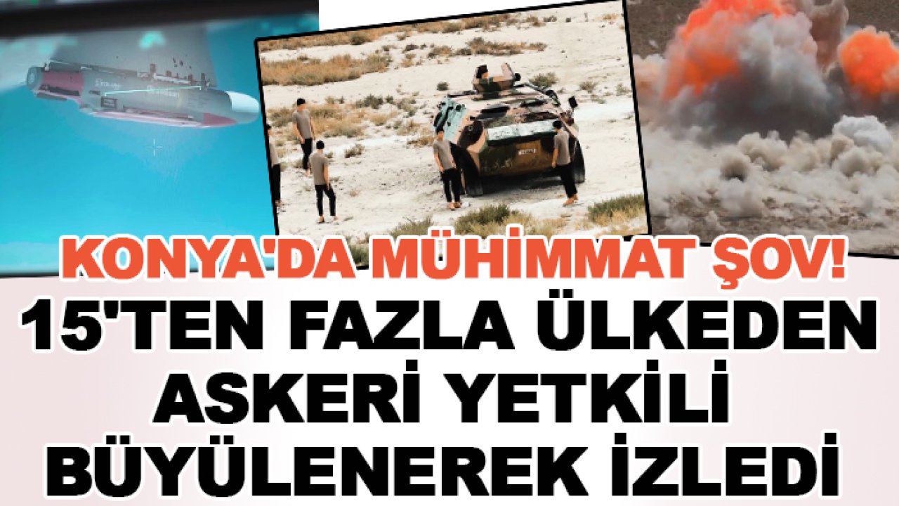 Konya'da mühimmat şov! 15'ten fazla ülkeden askeri yetkili büyülenerek izledi