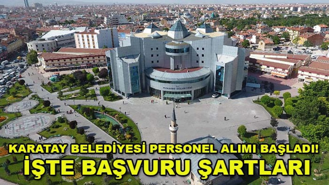 Karatay Belediyesi personel alımı başladı! İşte başvuru şartları