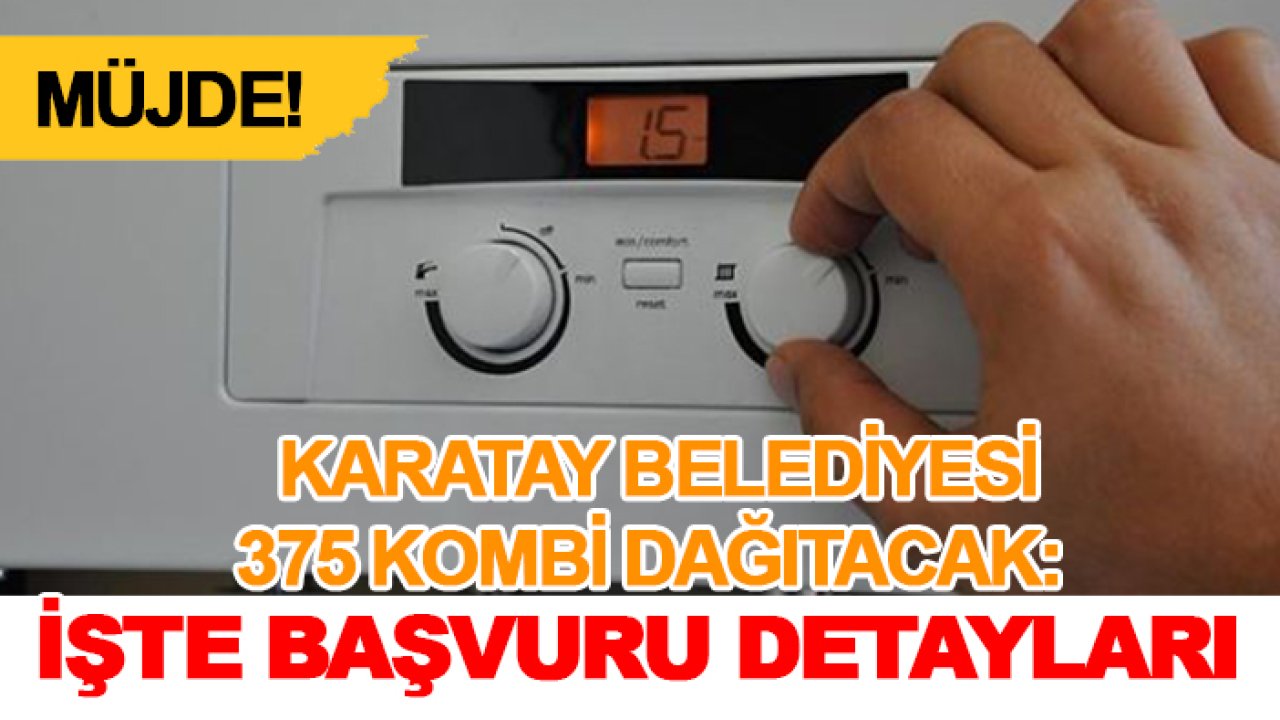 Müjde! Karatay Belediyesi 375 kombi dağıtacak: İşte başvuru detayları