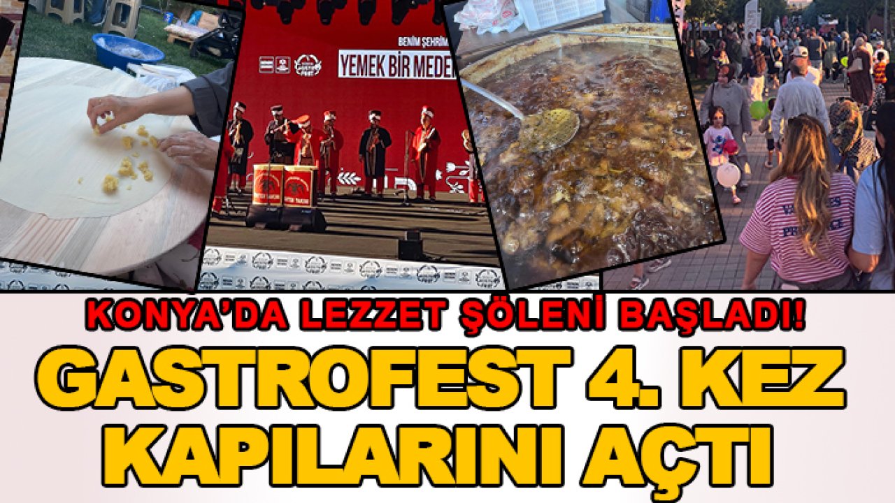 Konya’da lezzet şöleni başladı! GastroFest 4. kez kapılarını açtı