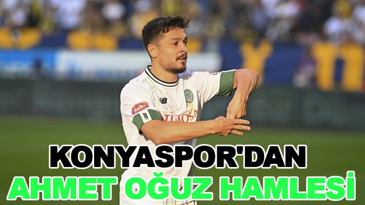 Konyaspor'dan Ahmet Oğuz hamlesi