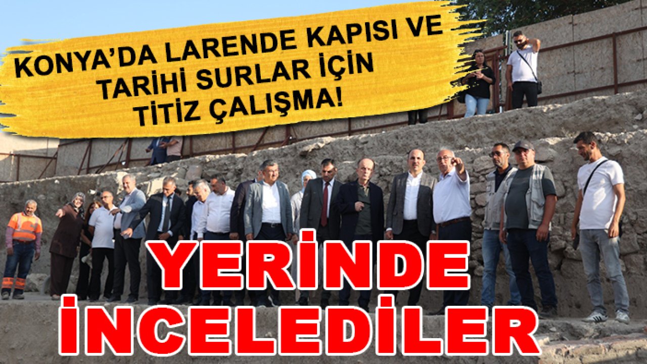 Konya’da Larende Kapısı ve tarihi surlar için titiz çalışma! Yerinde incelediler