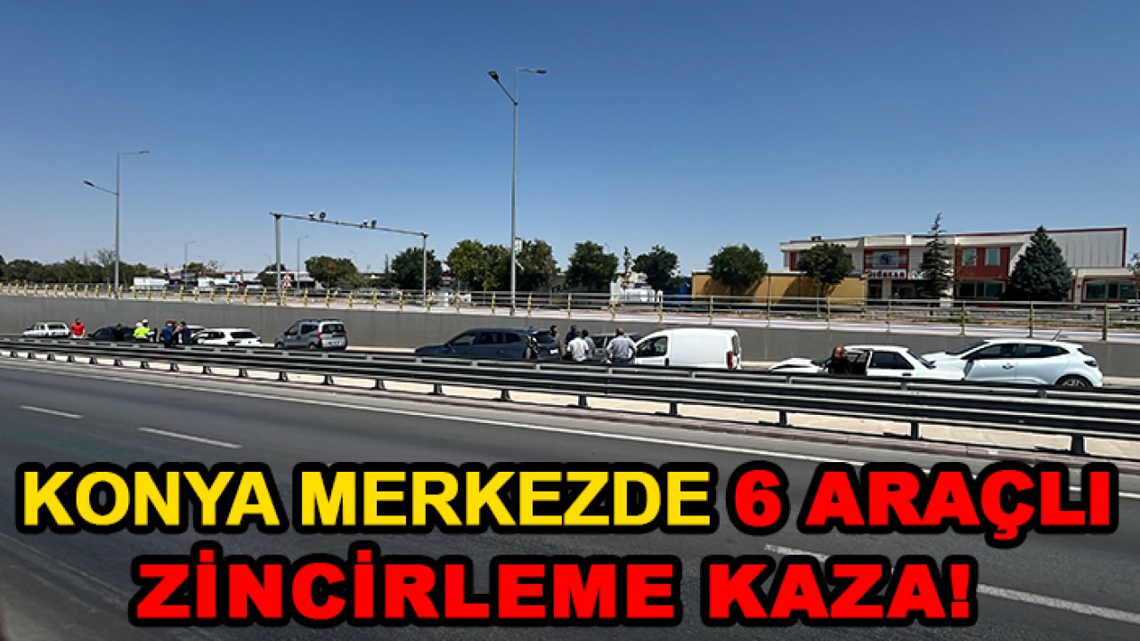 Konya merkezde 6 araçlı zincirleme kaza!