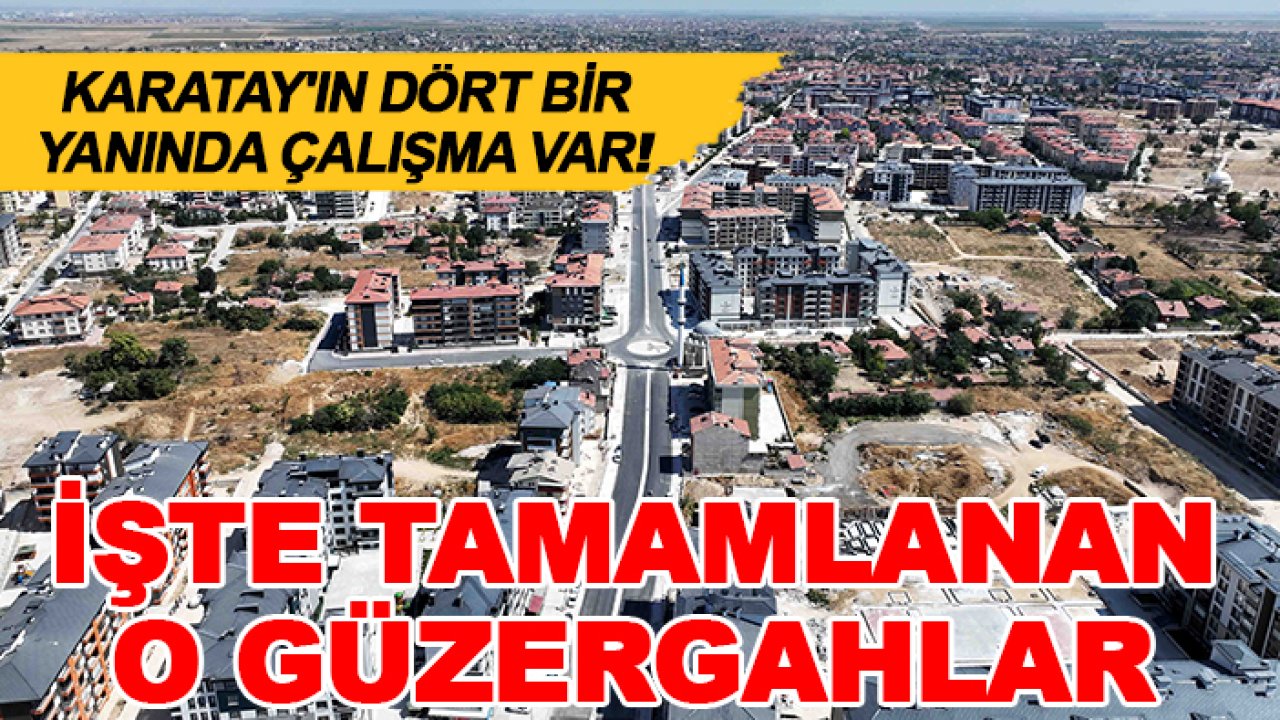 Karatay'ın dört bir yanında çalışma var! İşte tamamlanan o güzergahlar