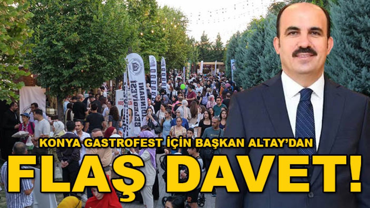 Konya GastroFest için Başkan Altay’dan flaş davet!
