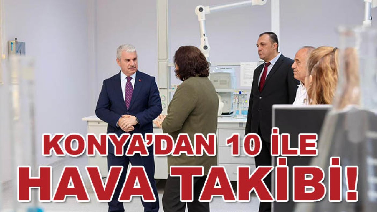 Konya’dan 10 ile hava takibi! Vali Akın’dan dikkat çeken ziyaret
