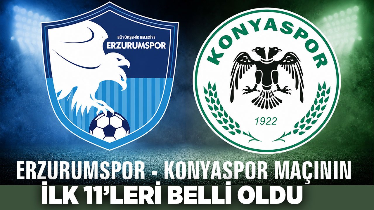 Erzurumspor Konyaspor maçının ilk 11’i belli oldu