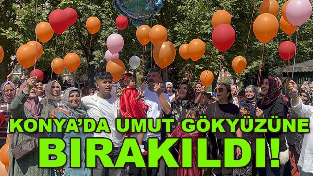 Konya’da umut gökyüzüne bırakıldı! Meryem Sena kanseri yendi